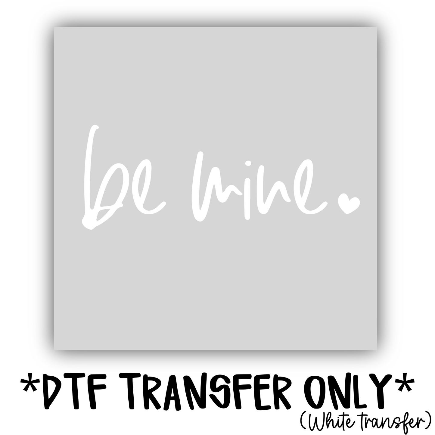 TRANSFER: Be mine (white print)